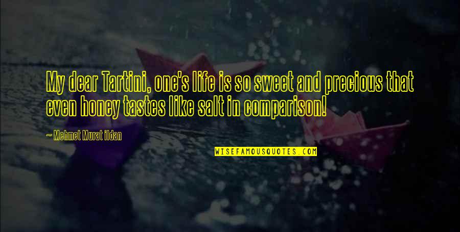 Honey Is Life Quotes By Mehmet Murat Ildan: My dear Tartini, one's life is so sweet Honey Is Life Quotes By Mehmet Murat Ildan: My dear Tartini, one's life is so sweet