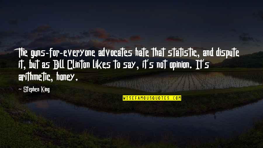 Honey Likes Quotes By Stephen King: The guns-for-everyone advocates hate that statistic, and dispute Honey Likes Quotes By Stephen King: The guns-for-everyone advocates hate that statistic, and dispute
