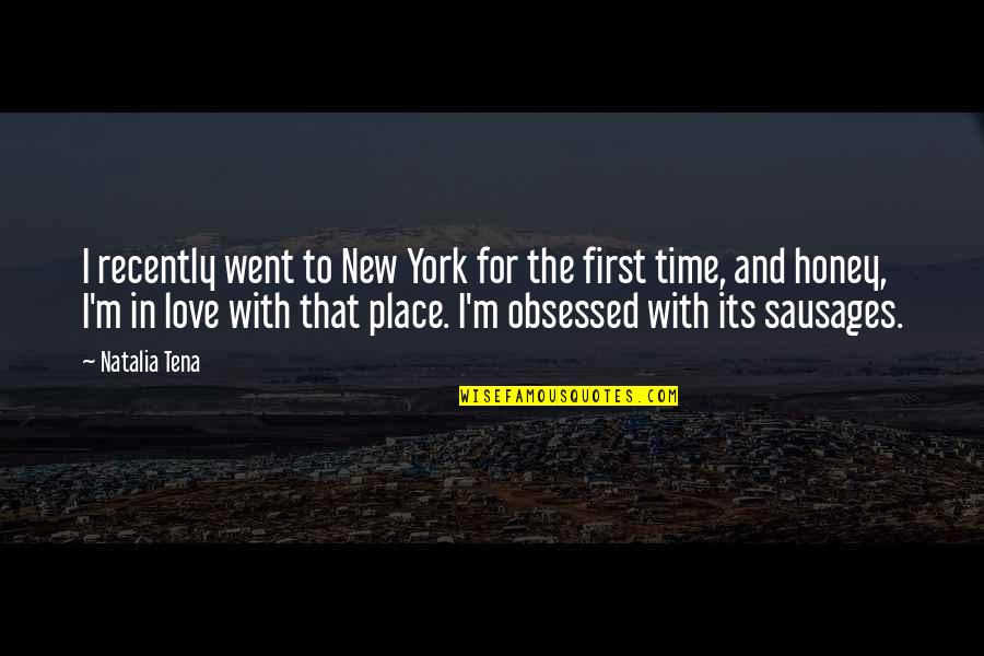 Honey Love Quotes By Natalia Tena: I recently went to New York for the