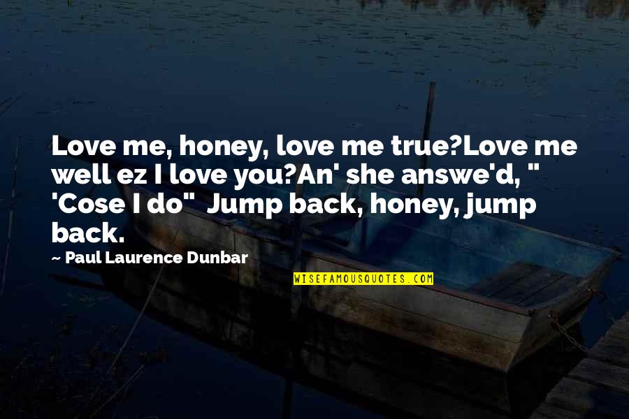 Honey Love Quotes By Paul Laurence Dunbar: Love me, honey, love me true?Love me well