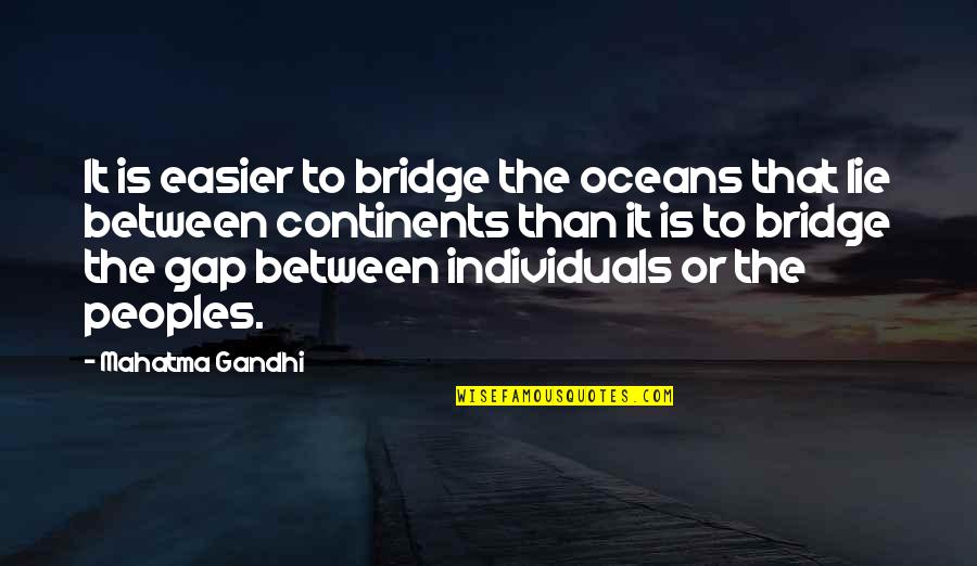 Honey Monster Quote Quotes By Mahatma Gandhi: It is easier to bridge the oceans that