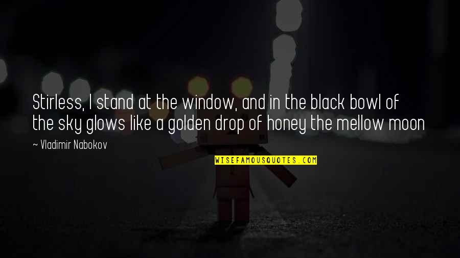 Honey Moon Quotes By Vladimir Nabokov: Stirless, I stand at the window, and in Honey Moon Quotes By Vladimir Nabokov: Stirless, I stand at the window, and in