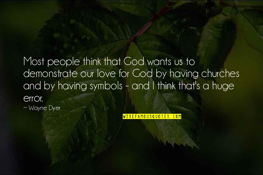 Honey Movie Quotes By Wayne Dyer: Most people think that God wants us to