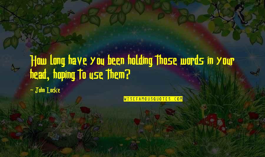 Honey Nut Cereal Quotes By John Locke: How long have you been holding those words