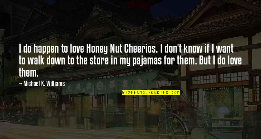 Honey Nut Cheerios Quotes By Michael K. Williams: I do happen to love Honey Nut Cheerios.