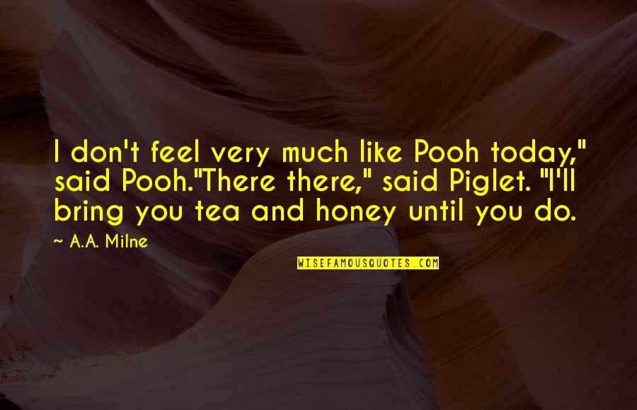 Honey Pooh Quotes By A.A. Milne: I don't feel very much like Pooh today,"