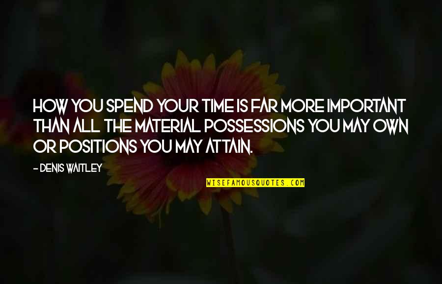 Honey Pot Quotes By Denis Waitley: How you spend your time is far more Honey Pot Quotes By Denis Waitley: How you spend your time is far more