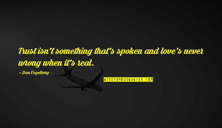 Honey Proverbs Quotes By Dan Fogelberg: Trust isn't something that's spoken and love's never