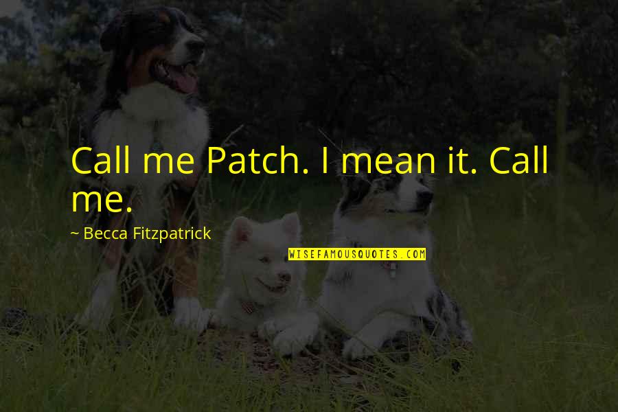 Honey Singh Love Quotes By Becca Fitzpatrick: Call me Patch. I mean it. Call me.