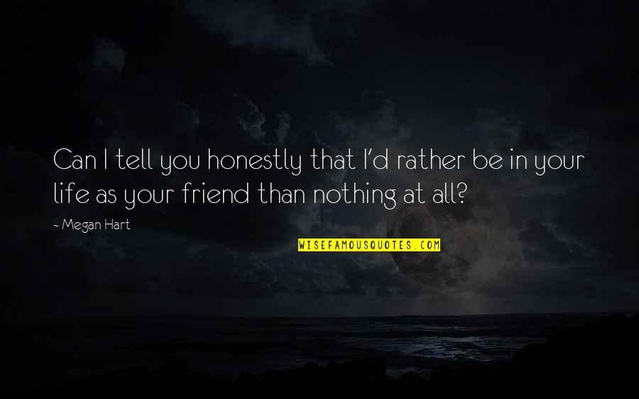 Honey Singh Quotes By Megan Hart: Can I tell you honestly that I'd rather