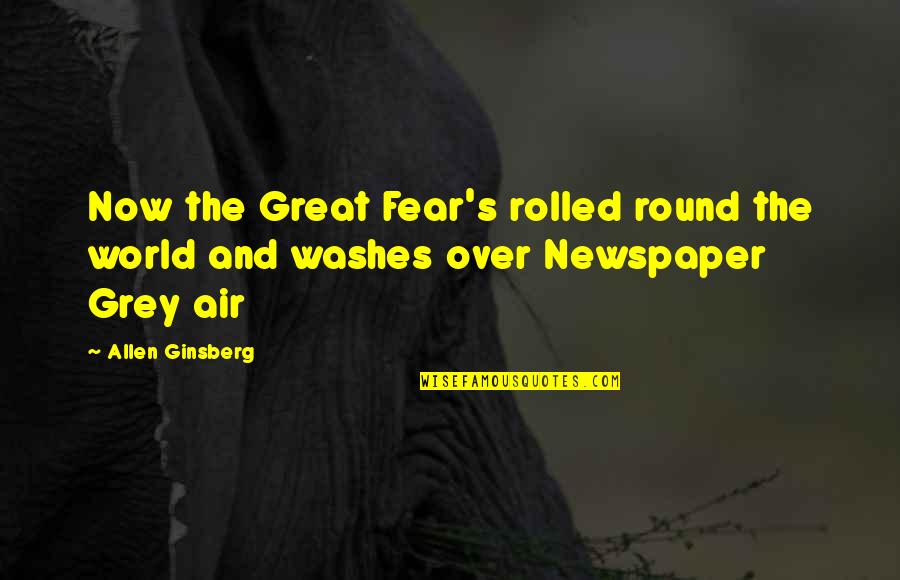 Honey Wedding Quotes By Allen Ginsberg: Now the Great Fear's rolled round the world