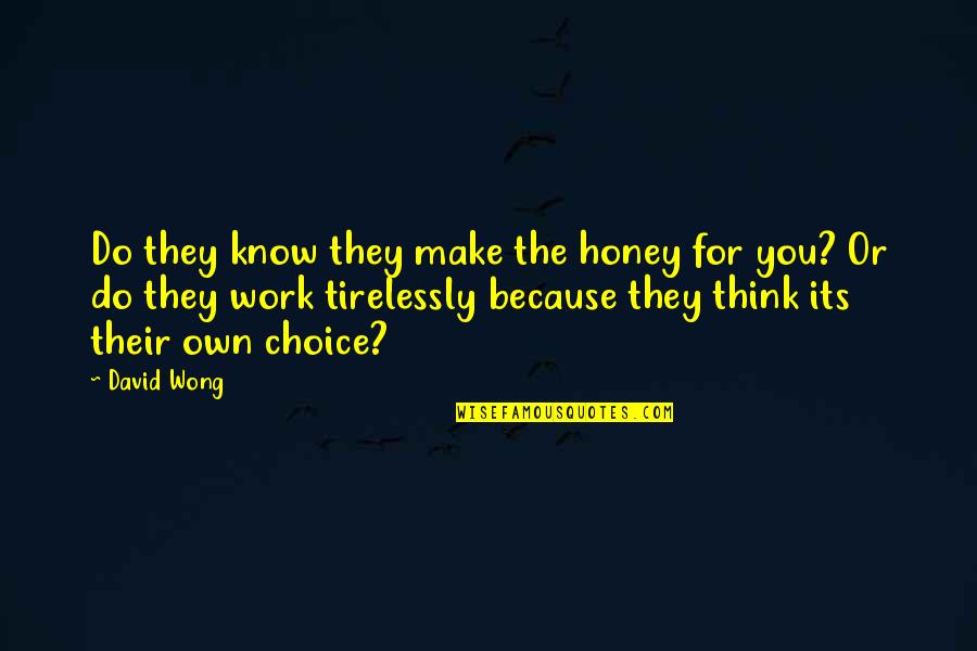 Honey You Quotes By David Wong: Do they know they make the honey for