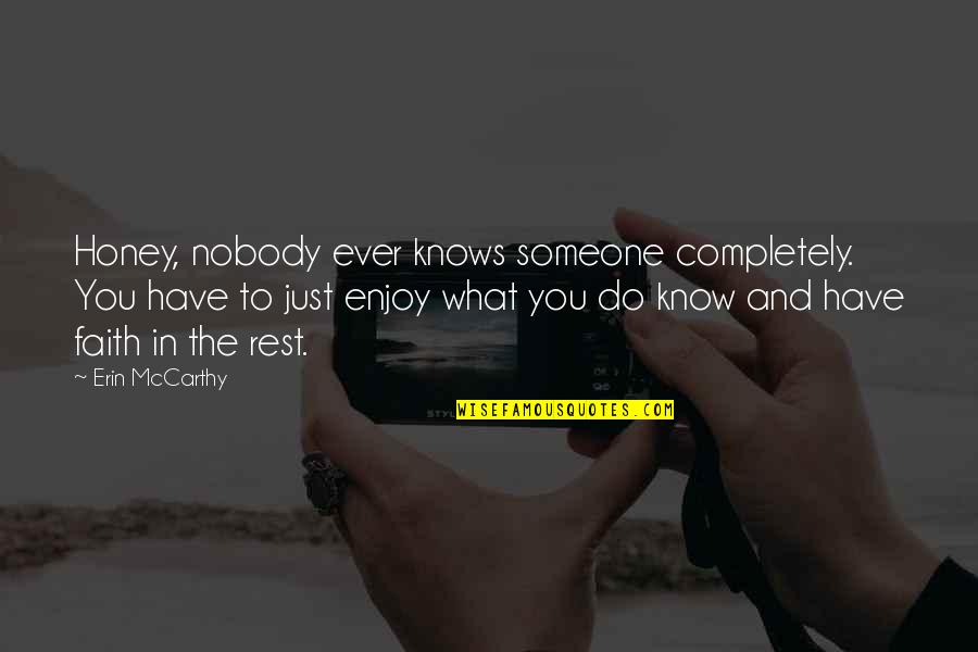 Honey You Quotes By Erin McCarthy: Honey, nobody ever knows someone completely. You have