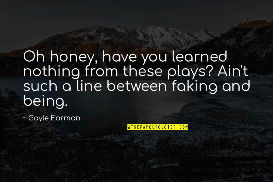 Honey You Quotes By Gayle Forman: Oh honey, have you learned nothing from these