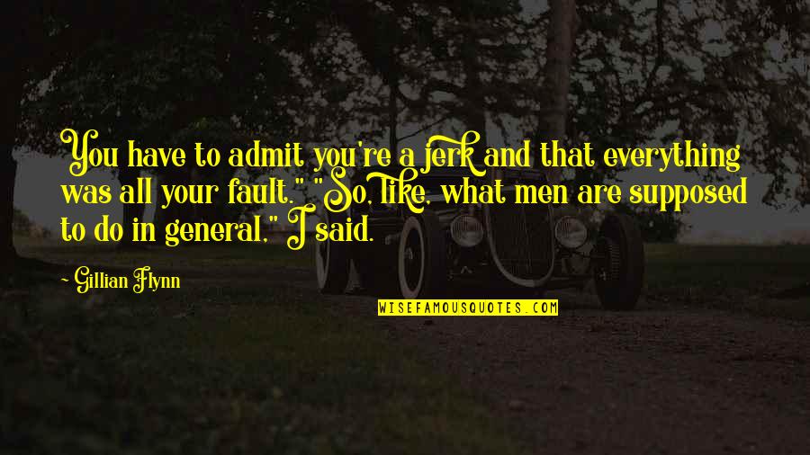 Honeybees Quotes By Gillian Flynn: You have to admit you're a jerk and