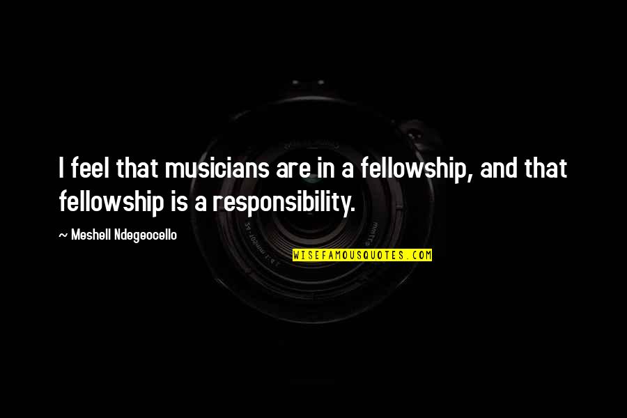 Honeybourne Fish And Chips Quotes By Meshell Ndegeocello: I feel that musicians are in a fellowship,