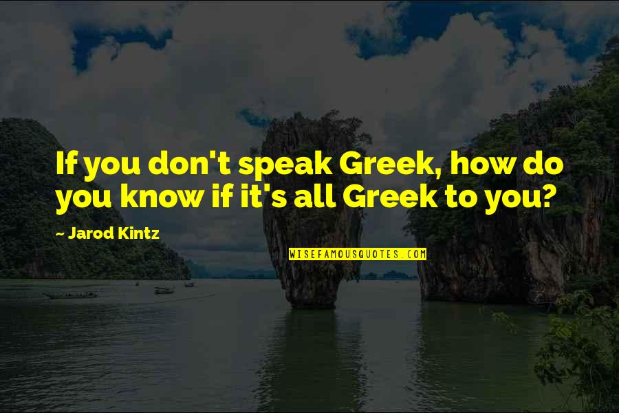 Honeyboy Edwards Quotes By Jarod Kintz: If you don't speak Greek, how do you