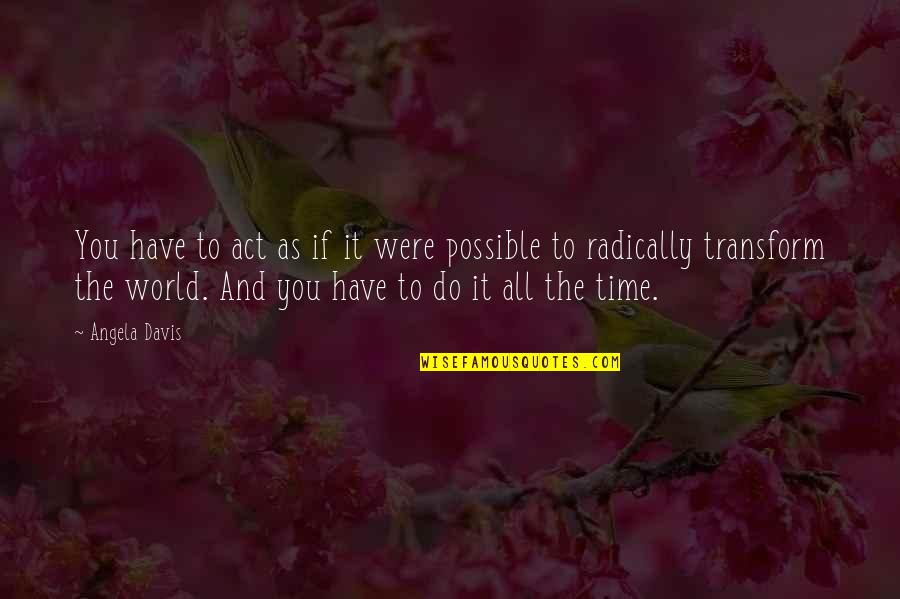 Honeyboy Hardwood Quotes By Angela Davis: You have to act as if it were Honeyboy Hardwood Quotes By Angela Davis: You have to act as if it were