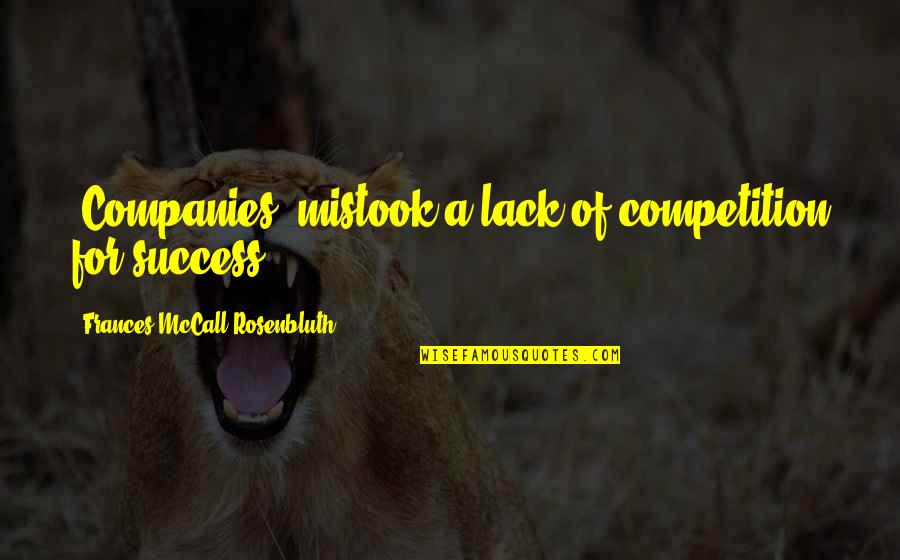 Honeyboy Quotes By Frances McCall Rosenbluth: [Companies] mistook a lack of competition for success.