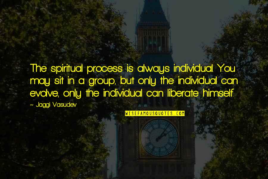 Honeyboy Quotes By Jaggi Vasudev: The spiritual process is always individual. You may Honeyboy Quotes By Jaggi Vasudev: The spiritual process is always individual. You may