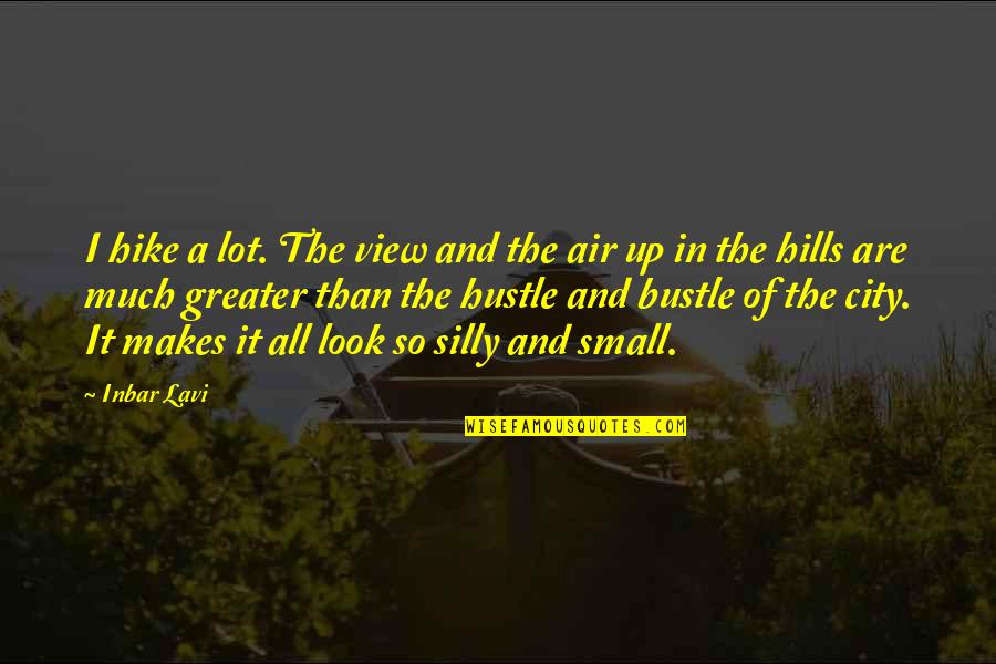 Honeybunch Pure Quotes By Inbar Lavi: I hike a lot. The view and the Honeybunch Pure Quotes By Inbar Lavi: I hike a lot. The view and the