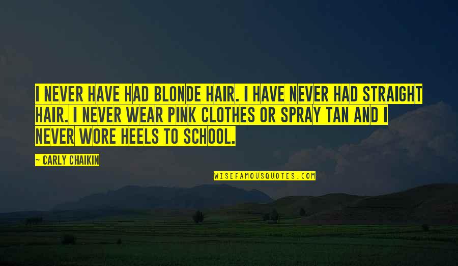 Honeychile Wilder Quotes By Carly Chaikin: I never have had blonde hair. I have Honeychile Wilder Quotes By Carly Chaikin: I never have had blonde hair. I have