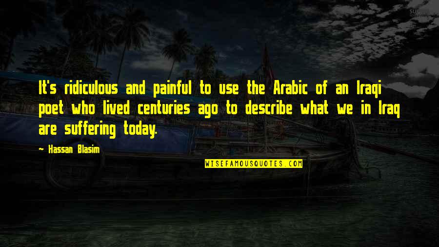 Honeycombed Lungs Quotes By Hassan Blasim: It's ridiculous and painful to use the Arabic