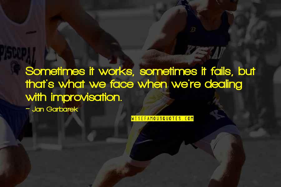 Honeycombed Lungs Quotes By Jan Garbarek: Sometimes it works, sometimes it fails, but that's