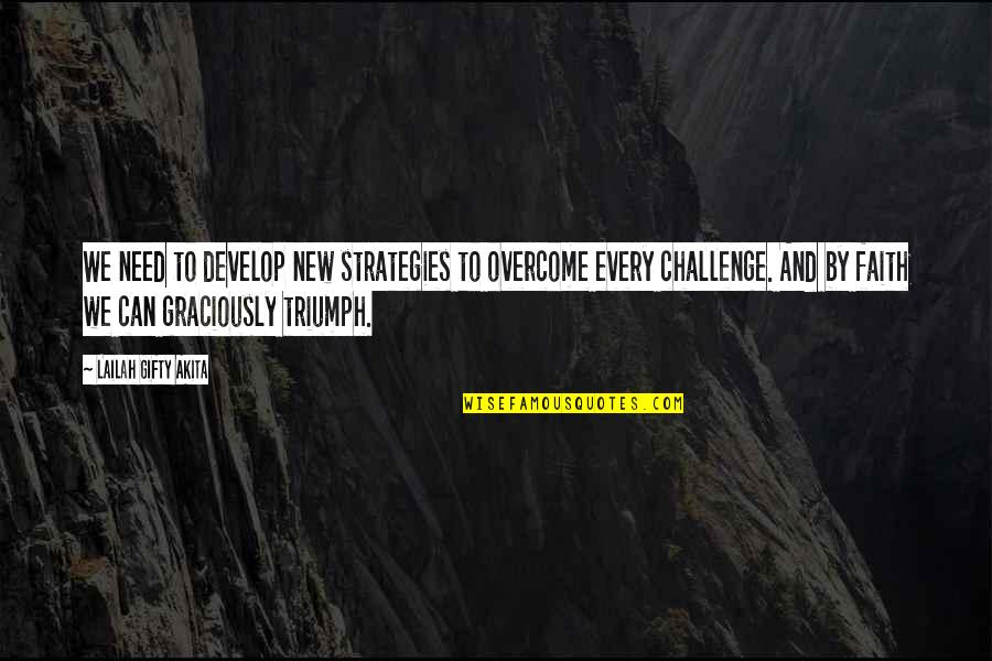 Honeycombed Lungs Quotes By Lailah Gifty Akita: We need to develop new strategies to overcome