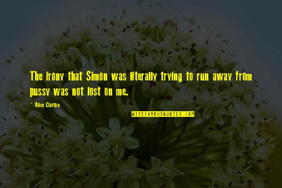 Honeycombed Skillet Quotes By Alice Clayton: The irony that Simon was literally trying to Honeycombed Skillet Quotes By Alice Clayton: The irony that Simon was literally trying to