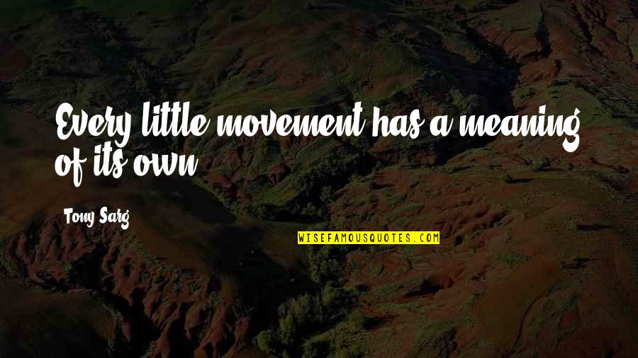 Honeycreepers In The Hawaiian Quotes By Tony Sarg: Every little movement has a meaning of its Honeycreepers In The Hawaiian Quotes By Tony Sarg: Every little movement has a meaning of its