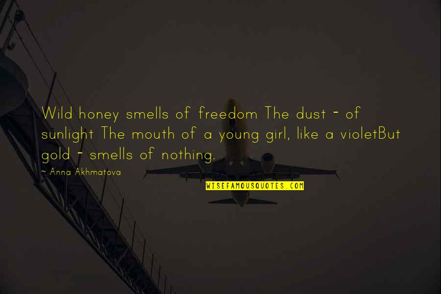 Honey'd Quotes By Anna Akhmatova: Wild honey smells of freedom The dust -