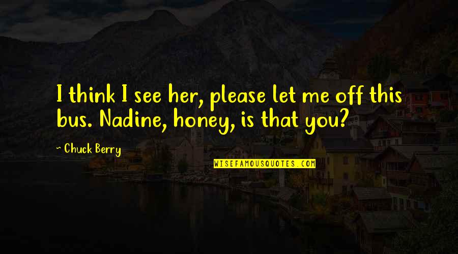 Honey'd Quotes By Chuck Berry: I think I see her, please let me