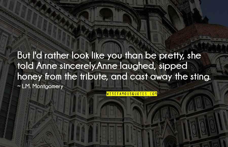Honey'd Quotes By L.M. Montgomery: But I'd rather look like you than be