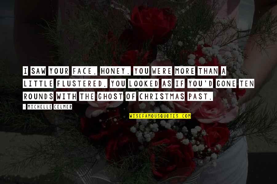 Honey'd Quotes By Michelle Celmer: I saw your face, honey. You were more