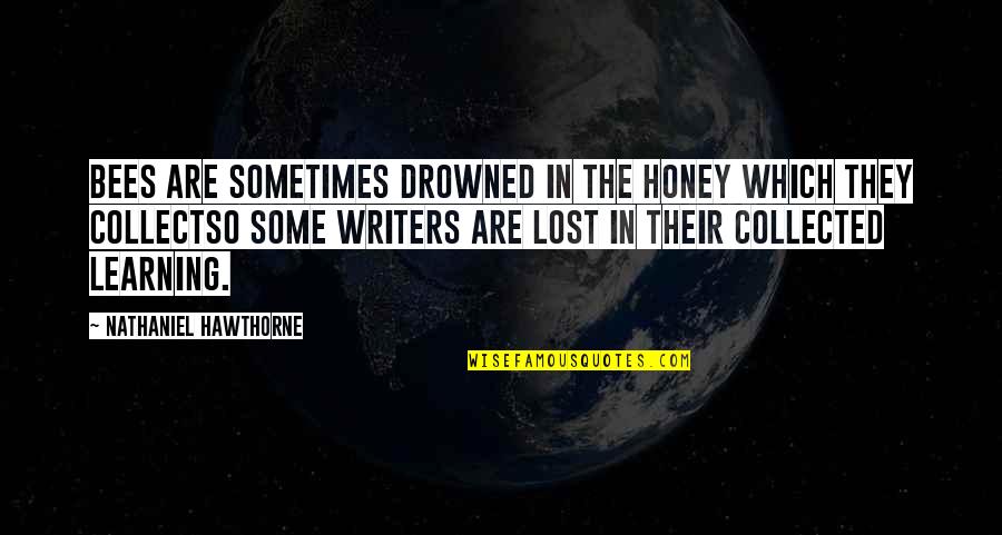 Honey'd Quotes By Nathaniel Hawthorne: Bees are sometimes drowned in the honey which