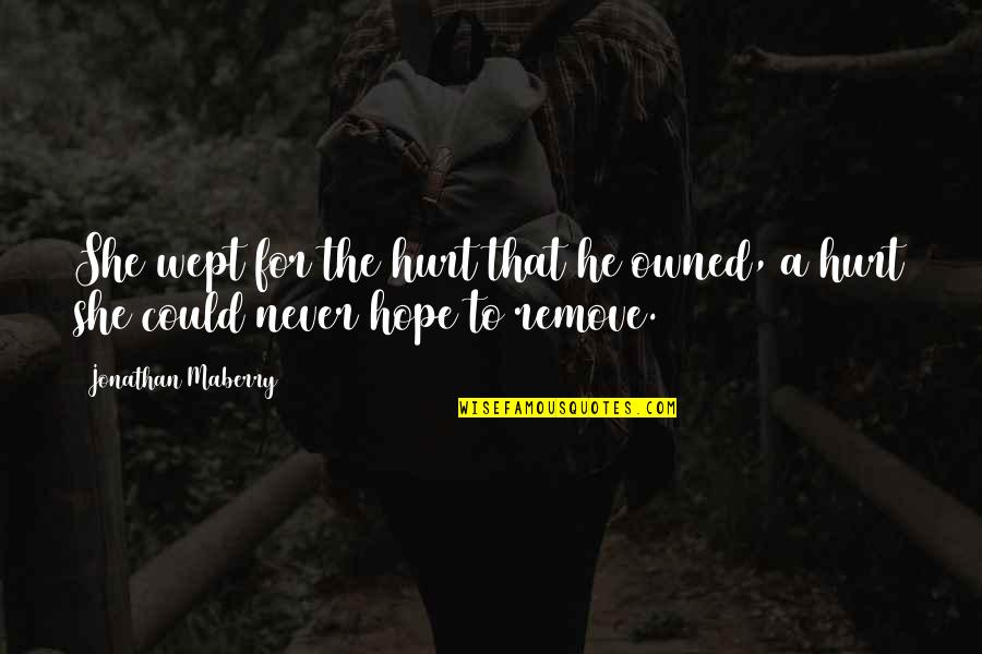 Honeyeater Bird Quotes By Jonathan Maberry: She wept for the hurt that he owned, Honeyeater Bird Quotes By Jonathan Maberry: She wept for the hurt that he owned,
