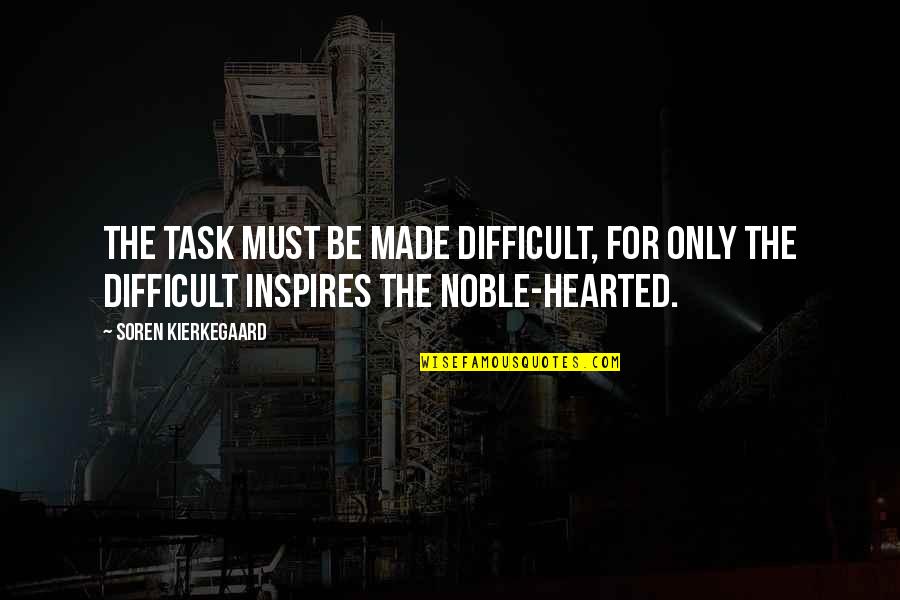 Honeyeater Quotes By Soren Kierkegaard: The task must be made difficult, for only