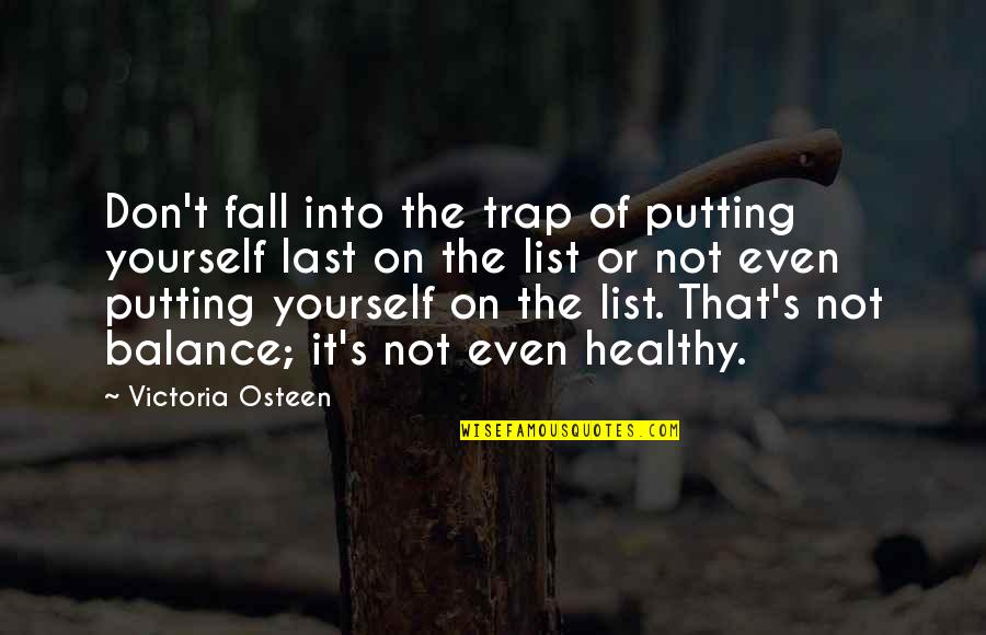 Honeyeaters Quotes By Victoria Osteen: Don't fall into the trap of putting yourself