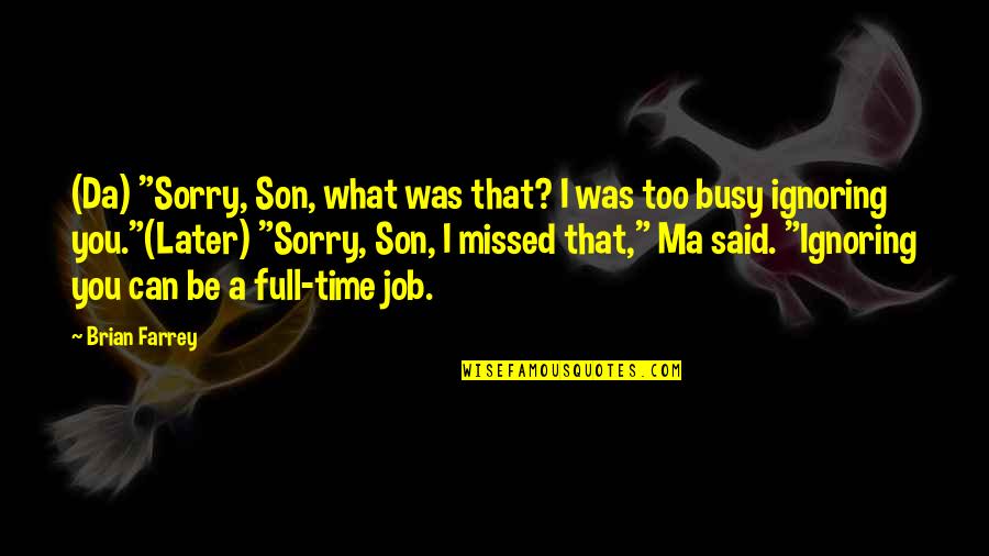 Honeyed Dessert Quotes By Brian Farrey: (Da) "Sorry, Son, what was that? I was