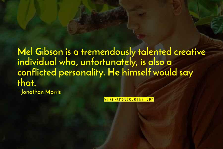 Honeyfield Farms Quotes By Jonathan Morris: Mel Gibson is a tremendously talented creative individual Honeyfield Farms Quotes By Jonathan Morris: Mel Gibson is a tremendously talented creative individual