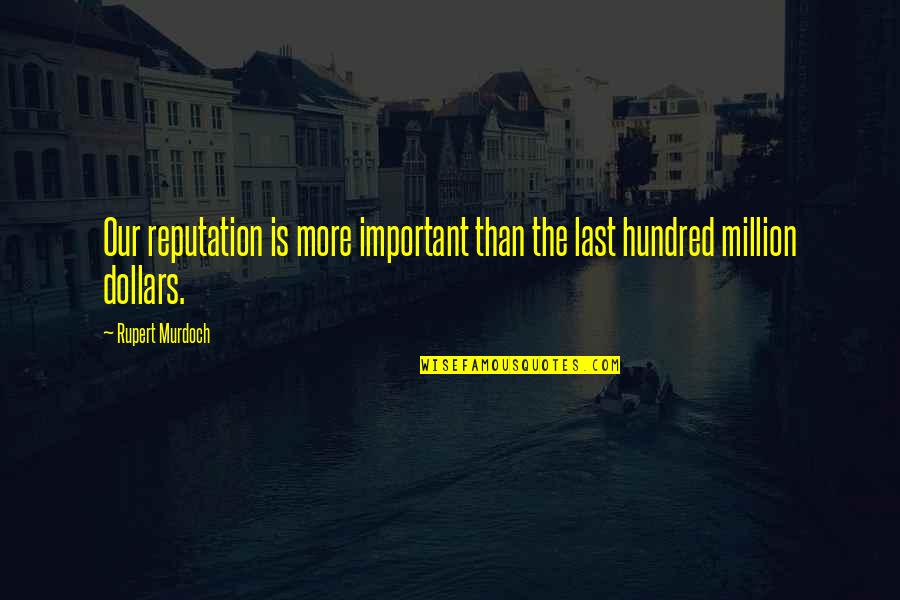 Honeyghan Quotes By Rupert Murdoch: Our reputation is more important than the last