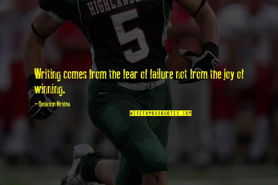 Honeyghan Vs Curry Quotes By Debasish Mridha: Writing comes from the fear of failure not