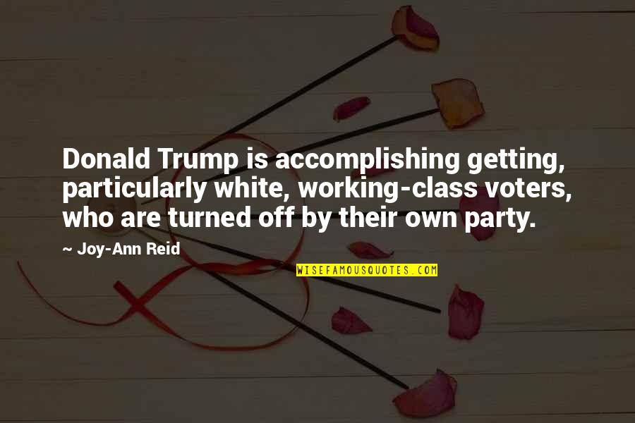 Honeylips Quotes By Joy-Ann Reid: Donald Trump is accomplishing getting, particularly white, working-class Honeylips Quotes By Joy-Ann Reid: Donald Trump is accomplishing getting, particularly white, working-class