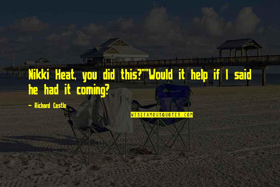 Honeylips Quotes By Richard Castle: Nikki Heat, you did this?""Would it help if Honeylips Quotes By Richard Castle: Nikki Heat, you did this?""Would it help if