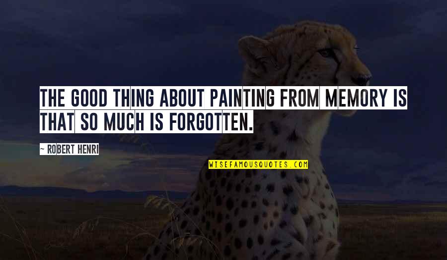 Honeylips Quotes By Robert Henri: The good thing about painting from memory is