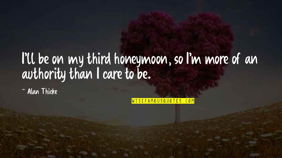 Honeymoon Quotes By Alan Thicke: I'll be on my third honeymoon, so I'm