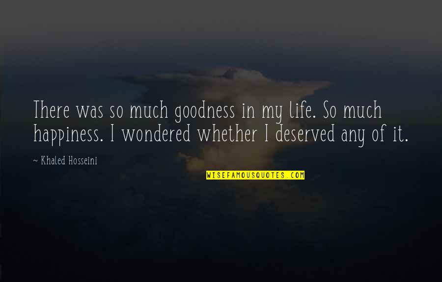 Honeymooners Quotes And Quotes By Khaled Hosseini: There was so much goodness in my life.