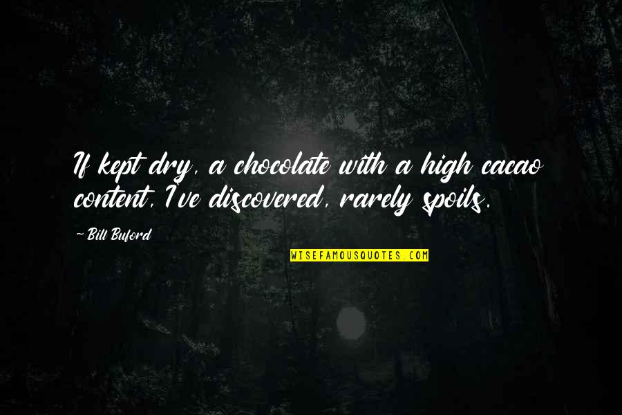 Honeymooners Worry Wart Quotes By Bill Buford: If kept dry, a chocolate with a high