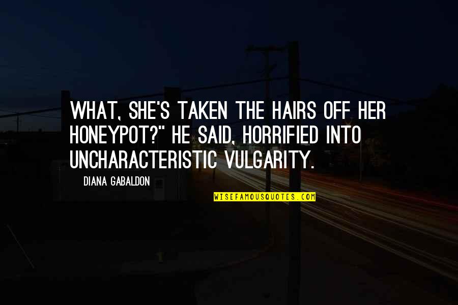 Honeypot Quotes By Diana Gabaldon: What, she's taken the hairs off her honeypot?"